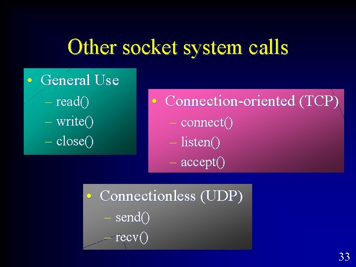 Other socket system calls • General Use • Connection-oriented (TCP) – read() – write()