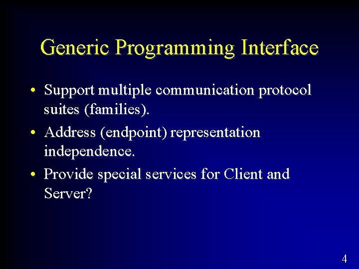 Generic Programming Interface • Support multiple communication protocol suites (families). • Address (endpoint) representation