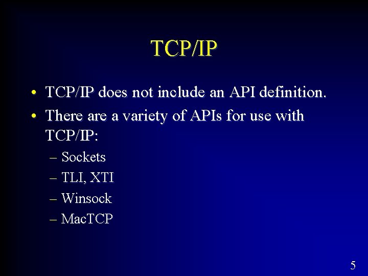 TCP/IP • TCP/IP does not include an API definition. • There a variety of