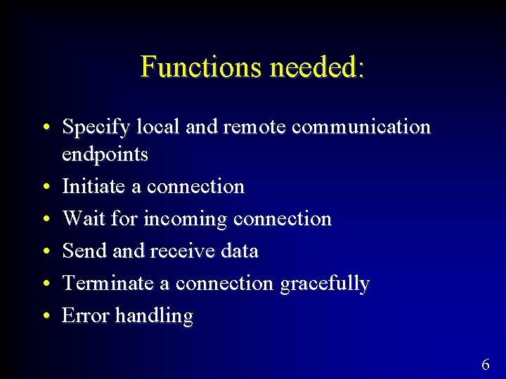 Functions needed: • Specify local and remote communication endpoints • Initiate a connection •