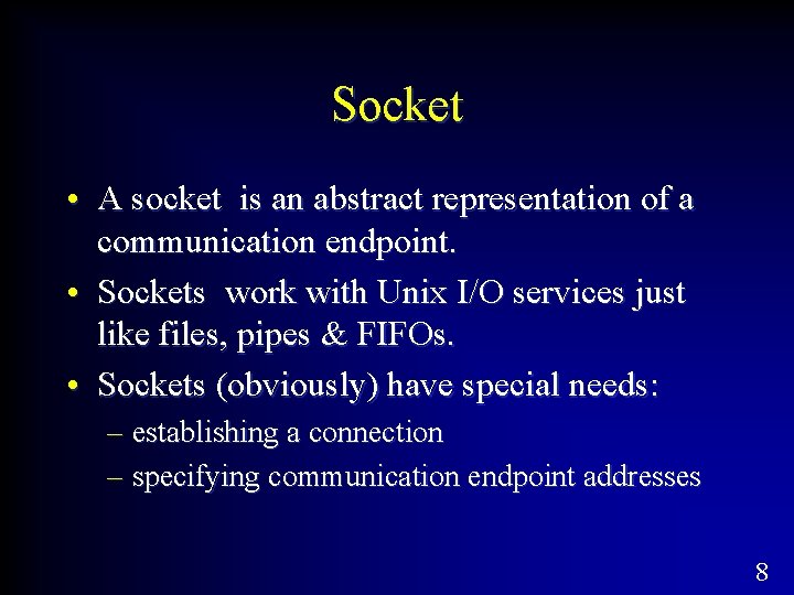 Socket • A socket is an abstract representation of a communication endpoint. • Sockets