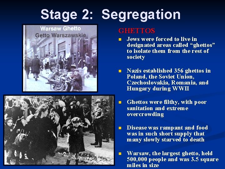 Stage 2: Segregation GHETTOS n Jews were forced to live in designated areas called