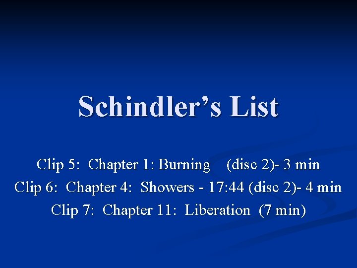 Schindler’s List Clip 5: Chapter 1: Burning (disc 2)- 3 min Clip 6: Chapter