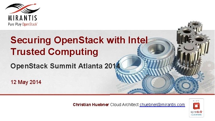 Securing Open. Stack with Intel Trusted Computing Open. Stack Summit Atlanta 2014 12 May Securing Open. Stack with Intel Trusted Computing Open. Stack Summit Atlanta 2014 12 May