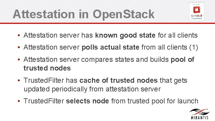 Attestation in Open. Stack • Attestation server has known good state for all clients Attestation in Open. Stack • Attestation server has known good state for all clients