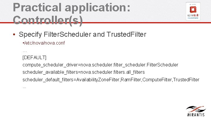 Practical application: Controller(s) • Specify Filter. Scheduler and Trusted. Filter • /etc/nova. conf … Practical application: Controller(s) • Specify Filter. Scheduler and Trusted. Filter • /etc/nova. conf …