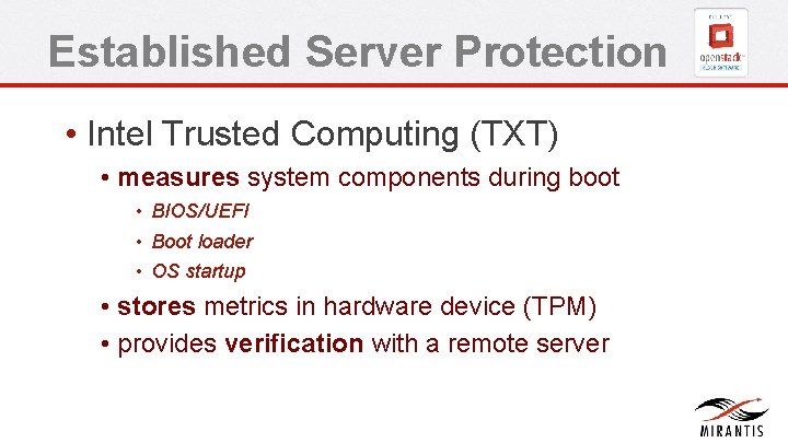 Established Server Protection • Intel Trusted Computing (TXT) • measures system components during boot Established Server Protection • Intel Trusted Computing (TXT) • measures system components during boot