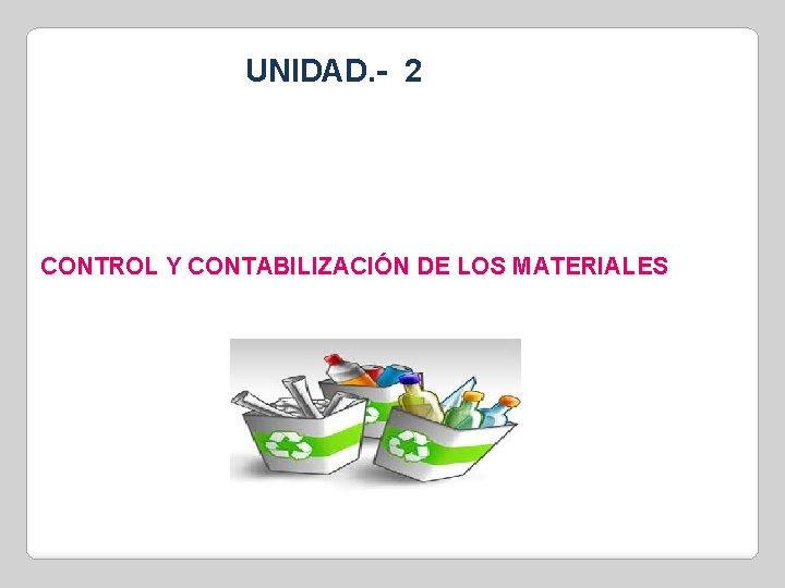 UNIDAD. - 2 CONTROL Y CONTABILIZACIÓN DE LOS MATERIALES 