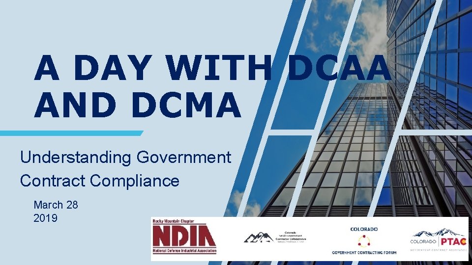 A DAY WITH DCAA AND DCMA Understanding Government Contract Compliance March 28 2019 