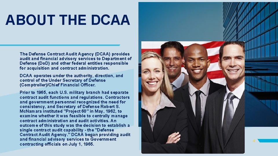 ABOUT THE DCAA The Defense Contract Audit Agency (DCAA) provides audit and financial advisory