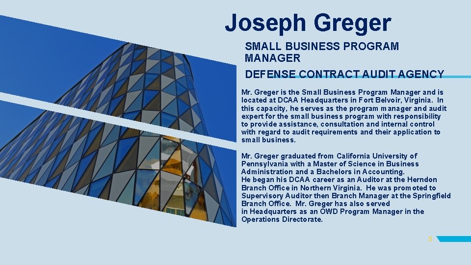 Joseph Greger SMALL BUSINESS PROGRAM MANAGER DEFENSE CONTRACT AUDIT AGENCY Mr. Greger is the