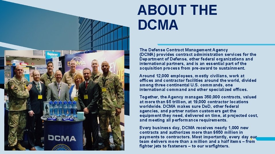 ABOUT THE DCMA The Defense Contract Management Agency (DCMA) provides contract administration services for