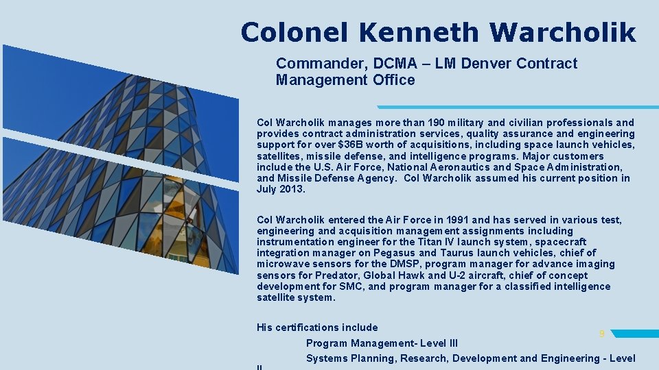 Colonel Kenneth Warcholik Commander, DCMA – LM Denver Contract Management Office Col Warcholik manages