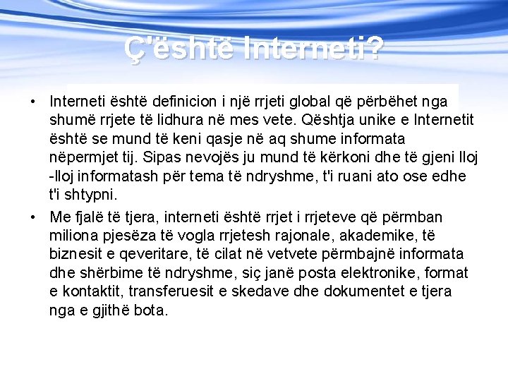 Ç'është Interneti? • Interneti është definicion i një rrjeti global që përbëhet nga shumë Ç'është Interneti? • Interneti është definicion i një rrjeti global që përbëhet nga shumë