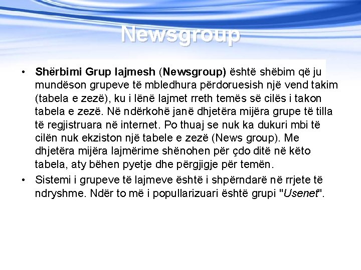 Newsgroup • Shërbimi Grup lajmesh (Newsgroup) është shëbim që ju mundëson grupeve të mbledhura
