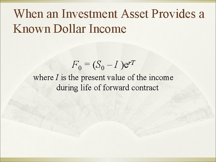When an Investment Asset Provides a Known Dollar Income F 0 = (S 0