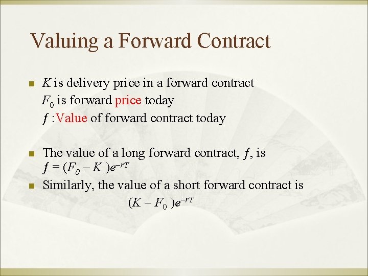 Valuing a Forward Contract n K is delivery price in a forward contract F