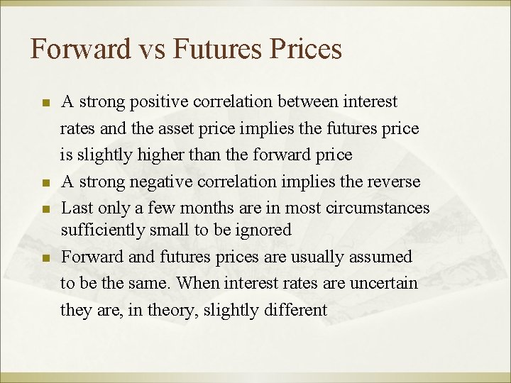 Forward vs Futures Prices n n A strong positive correlation between interest rates and