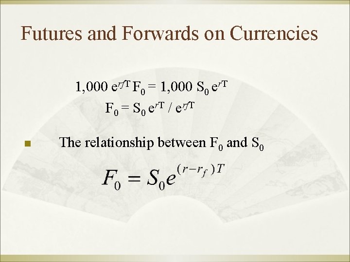 Futures and Forwards on Currencies 1, 000 erf. T F 0 = 1, 000