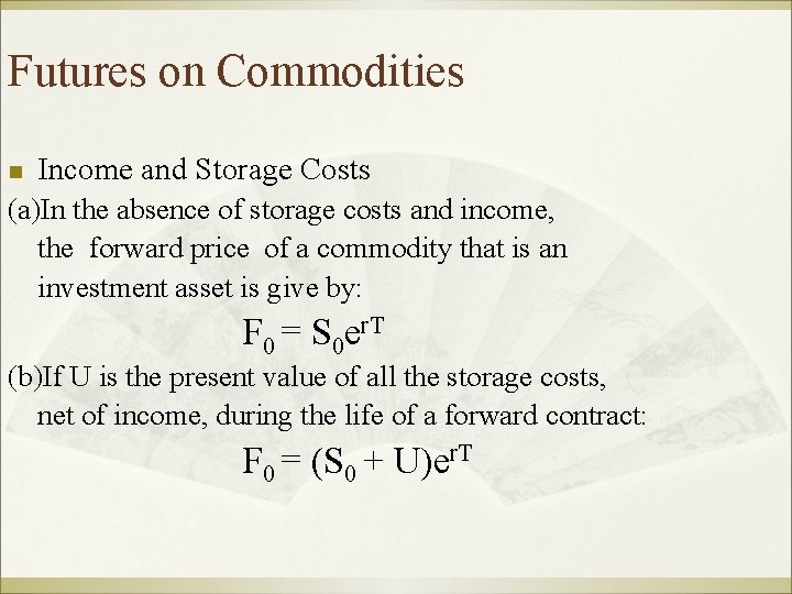 Futures on Commodities n Income and Storage Costs (a)In the absence of storage costs