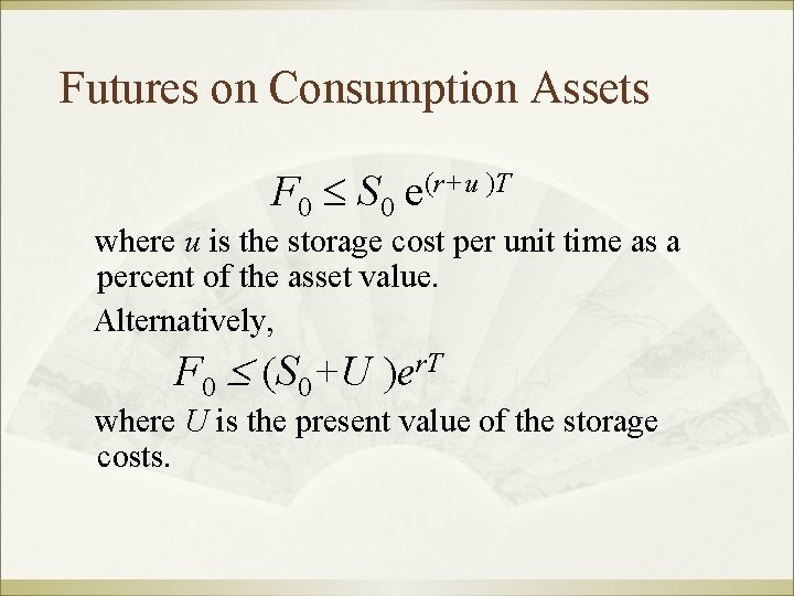 Futures on Consumption Assets F 0 S 0 e(r+u )T where u is the