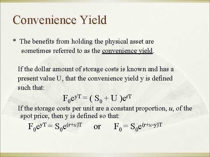 Convenience Yield * The benefits from holding the physical asset are sometimes referred to