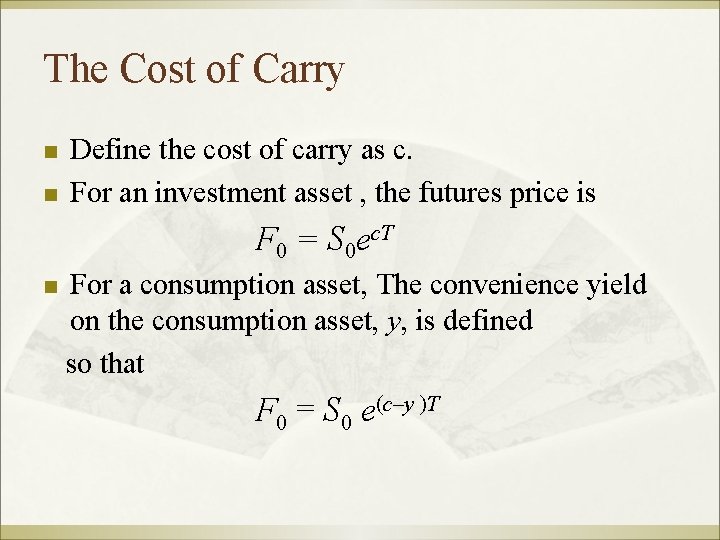 The Cost of Carry n n Define the cost of carry as c. For
