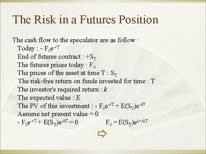 The Risk in a Futures Position The cash flow to the speculator are as