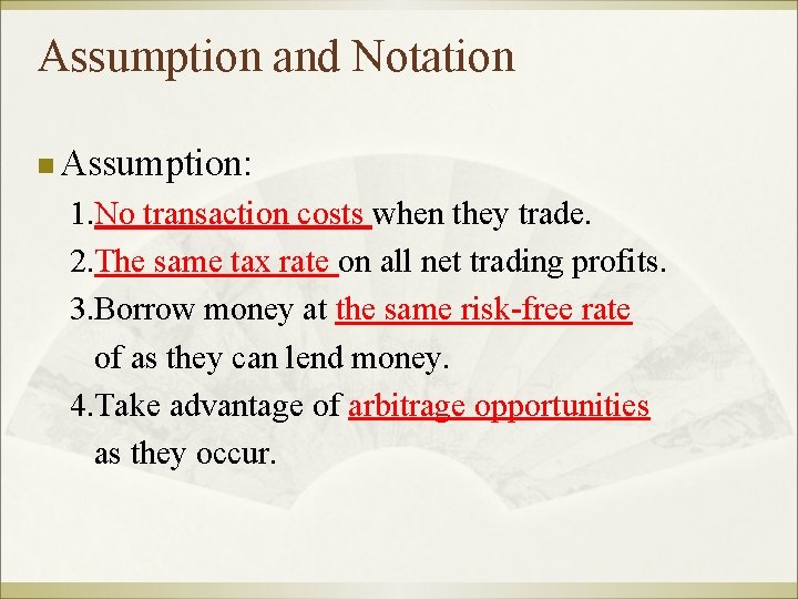 Assumption and Notation n Assumption: 1. No transaction costs when they trade. 2. The