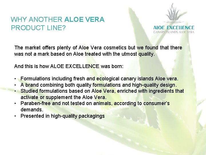 WHY ANOTHER ALOE VERA PRODUCT LINE? The market offers plenty of Aloe Vera cosmetics