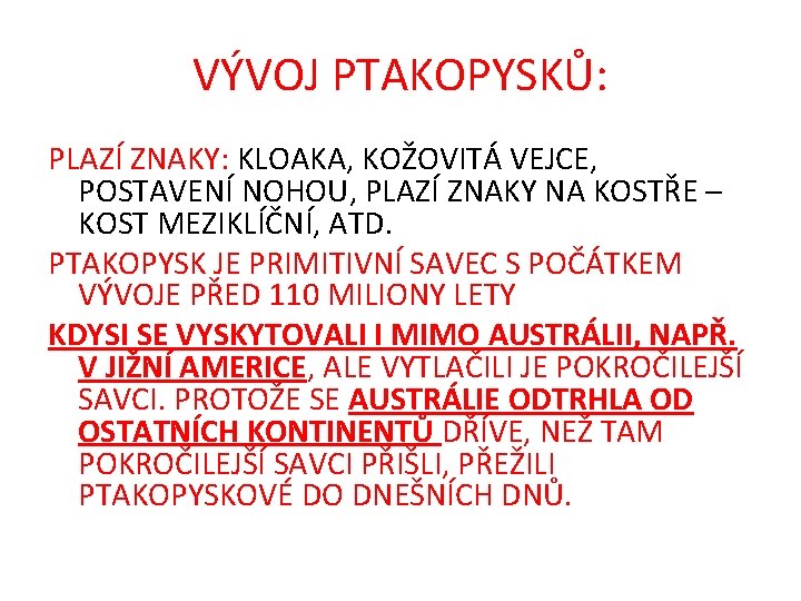 VÝVOJ PTAKOPYSKŮ: PLAZÍ ZNAKY: KLOAKA, KOŽOVITÁ VEJCE, POSTAVENÍ NOHOU, PLAZÍ ZNAKY NA KOSTŘE –