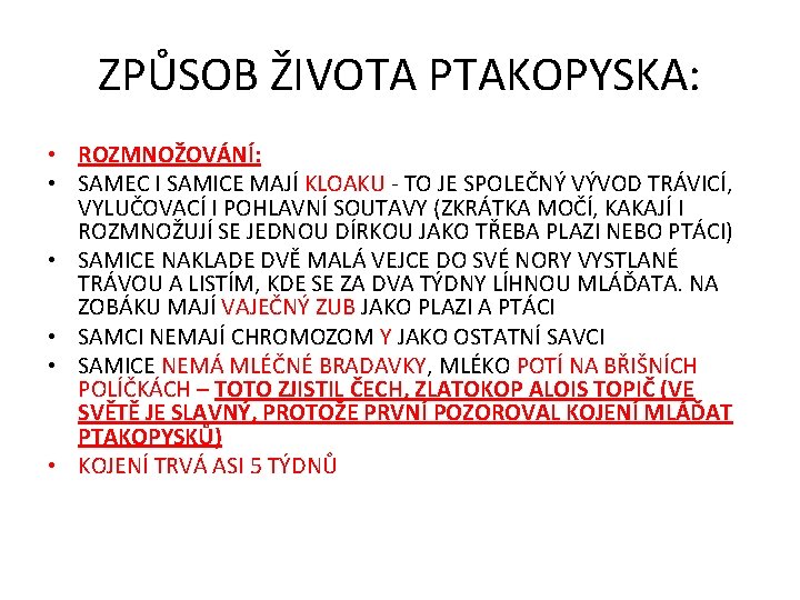 ZPŮSOB ŽIVOTA PTAKOPYSKA: • ROZMNOŽOVÁNÍ: • SAMEC I SAMICE MAJÍ KLOAKU - TO JE