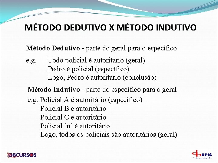 MÉTODO DEDUTIVO X MÉTODO INDUTIVO Método Dedutivo - parte do geral para o específico