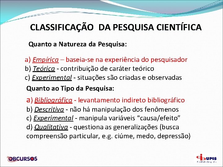 CLASSIFICAÇÃO DA PESQUISA CIENTÍFICA Quanto a Natureza da Pesquisa: a) Empírica – baseia-se na