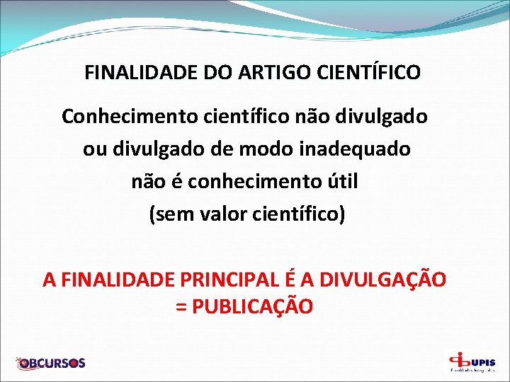 FINALIDADE DO ARTIGO CIENTÍFICO Conhecimento científico não divulgado ou divulgado de modo inadequado não