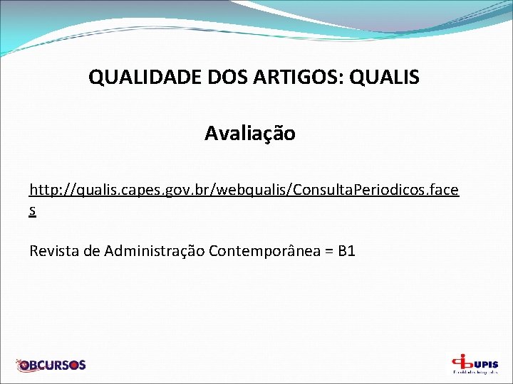 QUALIDADE DOS ARTIGOS: QUALIS Avaliação http: //qualis. capes. gov. br/webqualis/Consulta. Periodicos. face s Revista