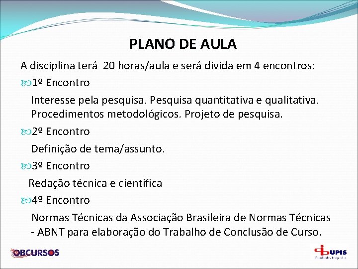 PLANO DE AULA A disciplina terá 20 horas/aula e será divida em 4 encontros: