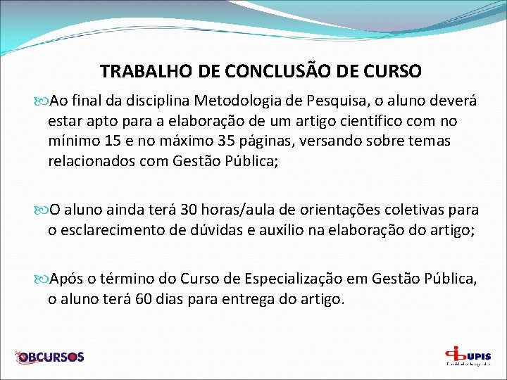 TRABALHO DE CONCLUSÃO DE CURSO Ao final da disciplina Metodologia de Pesquisa, o aluno