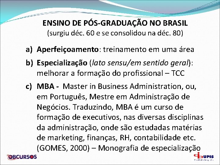 ENSINO DE PÓS-GRADUAÇÃO NO BRASIL (surgiu déc. 60 e se consolidou na déc. 80)