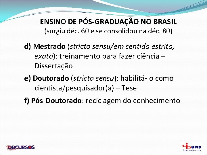 ENSINO DE PÓS-GRADUAÇÃO NO BRASIL (surgiu déc. 60 e se consolidou na déc. 80)