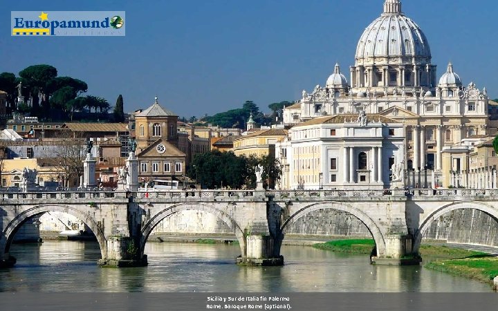 Sicilia y Sur de Italia fin Palermo Rome: Baroque Rome (optional). 