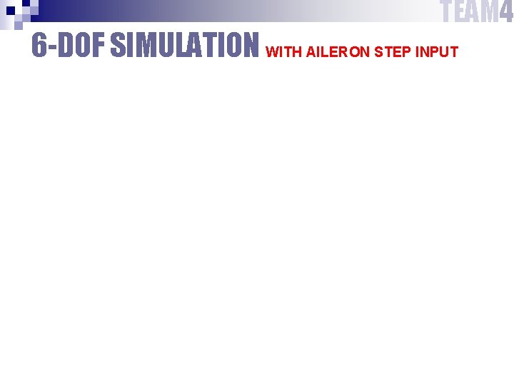 TEAM 4 6 -DOF SIMULATION WITH AILERON STEP INPUT 