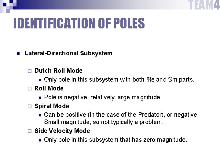 TEAM 4 IDENTIFICATION OF POLES n Lateral-Directional Subsystem Dutch Roll Mode n Only pole