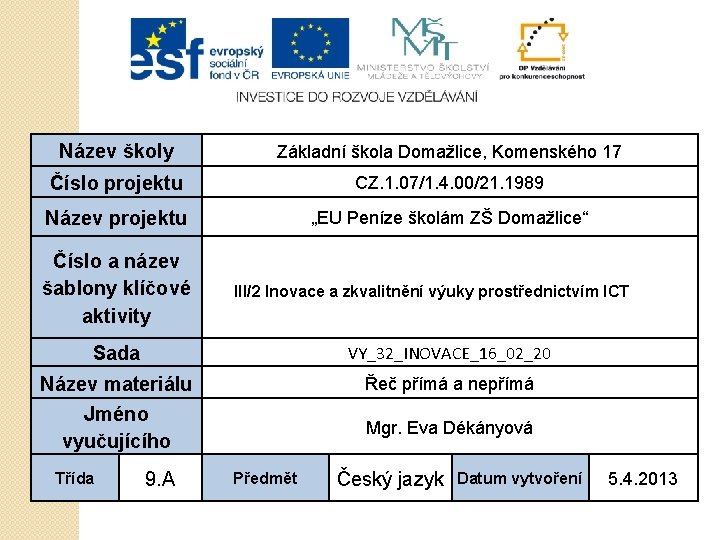 Název školy Základní škola Domažlice, Komenského 17 Číslo projektu CZ. 1. 07/1. 4. 00/21.