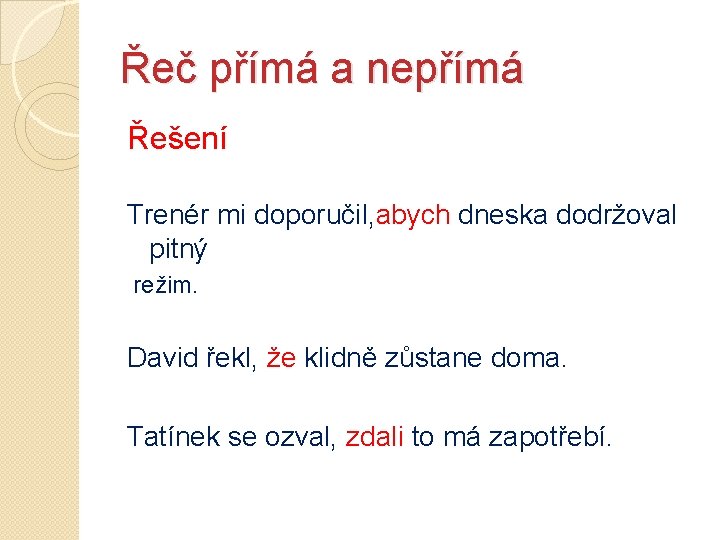 Řeč přímá a nepřímá Řešení Trenér mi doporučil, abych dneska dodržoval pitný režim. David