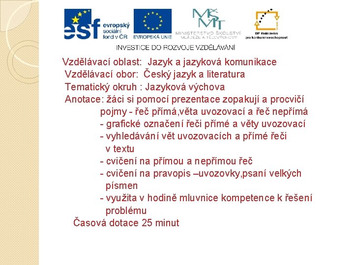 Vzdělávací oblast: Jazyk a jazyková komunikace Vzdělávací obor: Český jazyk a literatura Tematický okruh