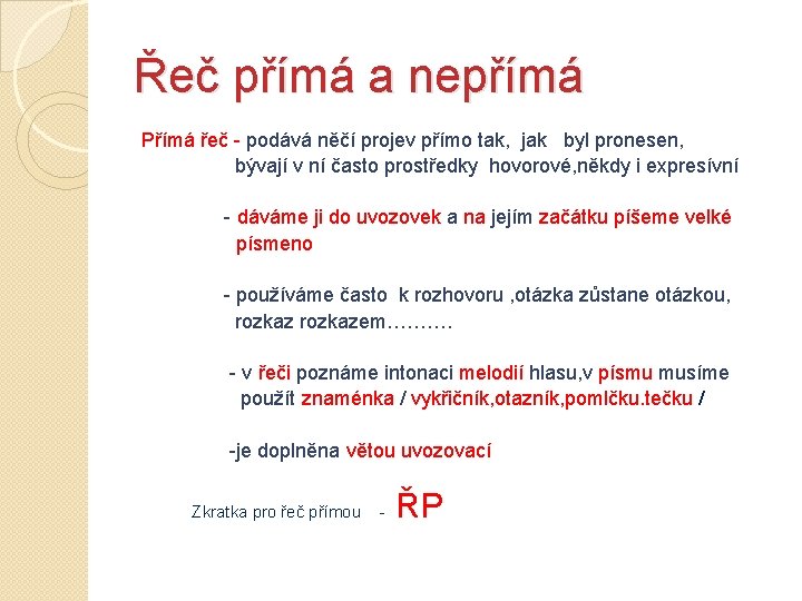 Řeč přímá a nepřímá Přímá řeč - podává něčí projev přímo tak, jak byl