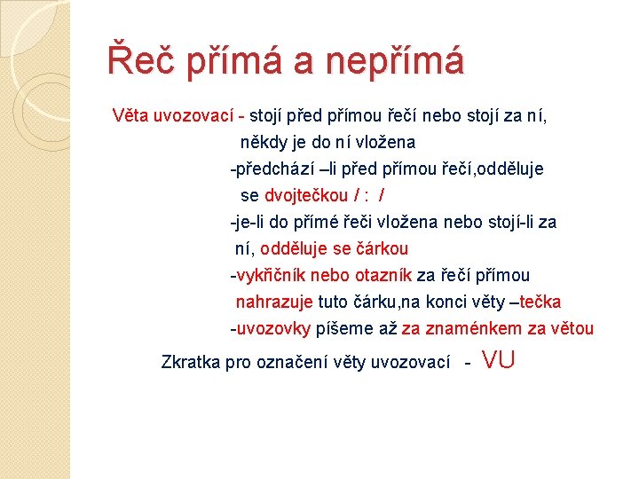 Řeč přímá a nepřímá Věta uvozovací - stojí před přímou řečí nebo stojí za