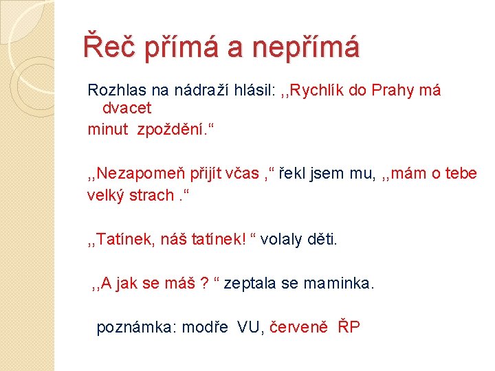 Řeč přímá a nepřímá Rozhlas na nádraží hlásil: , , Rychlík do Prahy má