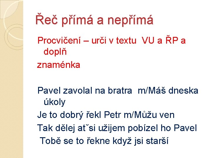 Řeč přímá a nepřímá Procvičení – urči v textu VU a ŘP a doplň